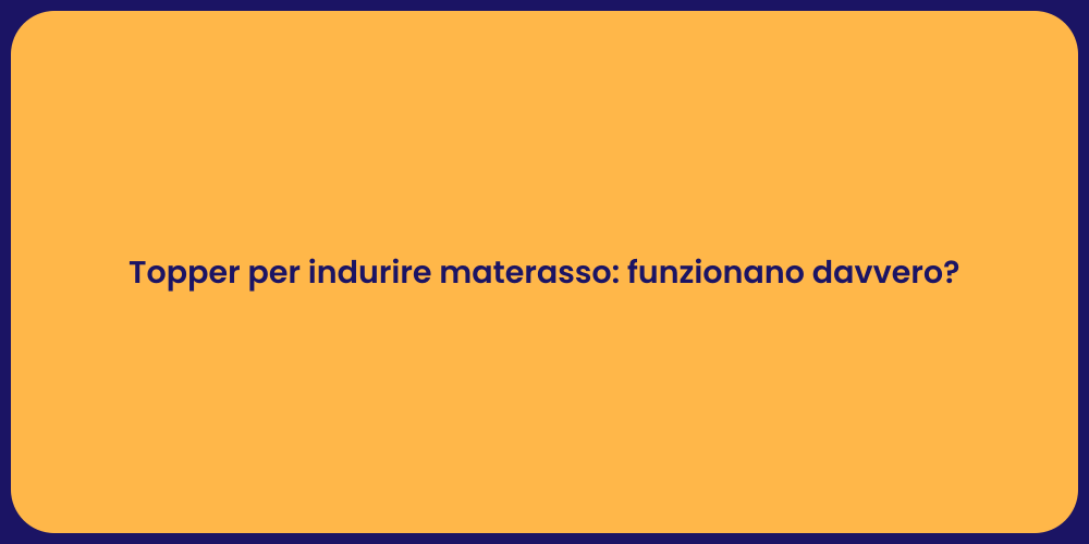 Topper per indurire materasso: funzionano davvero?
