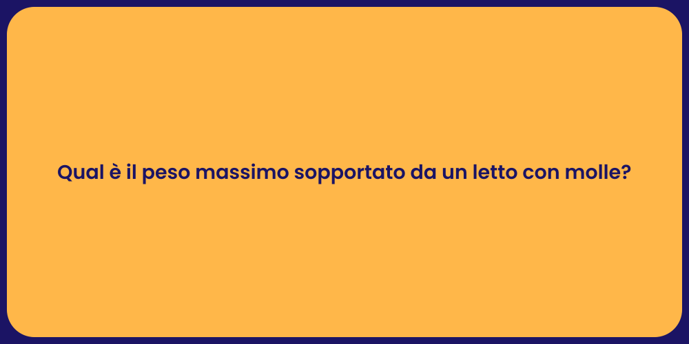 Qual è il peso massimo sopportato da un letto con molle?