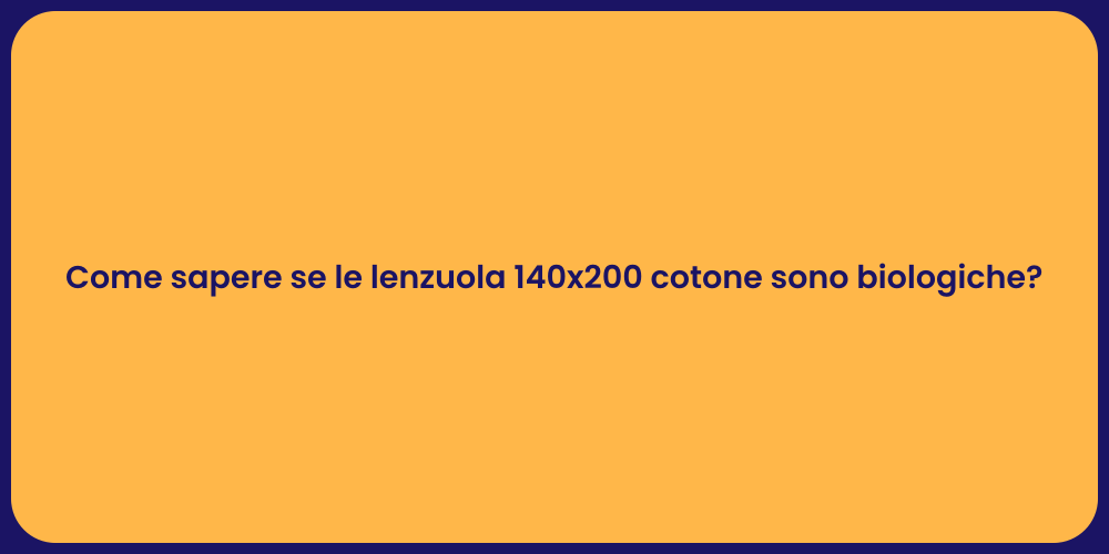 Come sapere se le lenzuola 140x200 cotone sono biologiche?