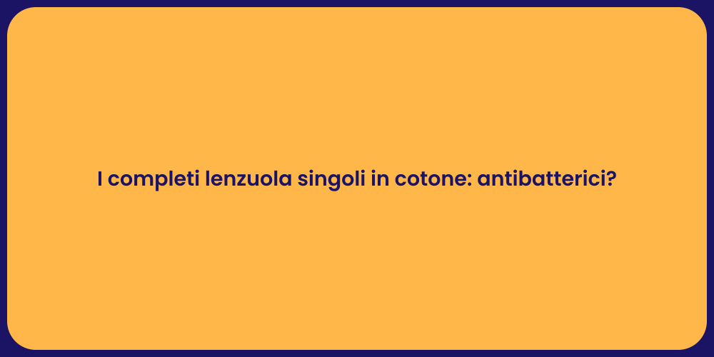 I completi lenzuola singoli in cotone: antibatterici?