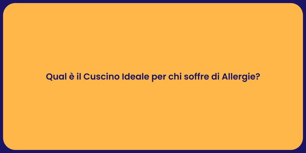 Qual è il Cuscino Ideale per chi soffre di Allergie?