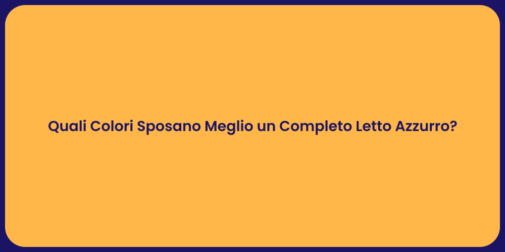 Quali Colori Sposano Meglio un Completo Letto Azzurro?