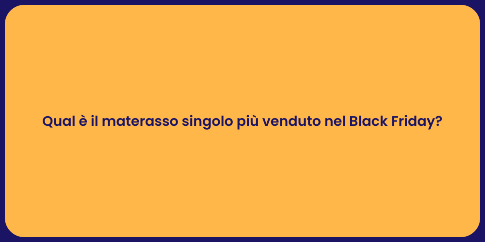Qual è il materasso singolo più venduto nel Black Friday?
