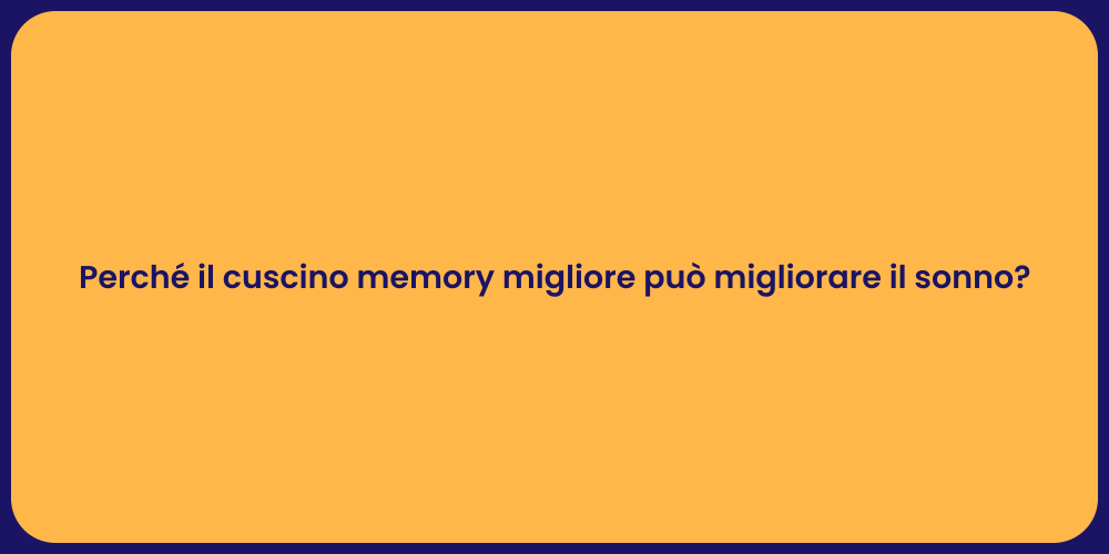 Perché il cuscino memory migliore può migliorare il sonno?