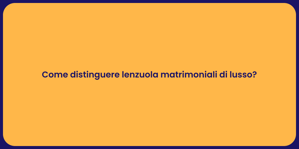 Come distinguere lenzuola matrimoniali di lusso?
