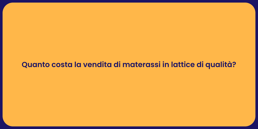 Quanto costa la vendita di materassi in lattice di qualità?
