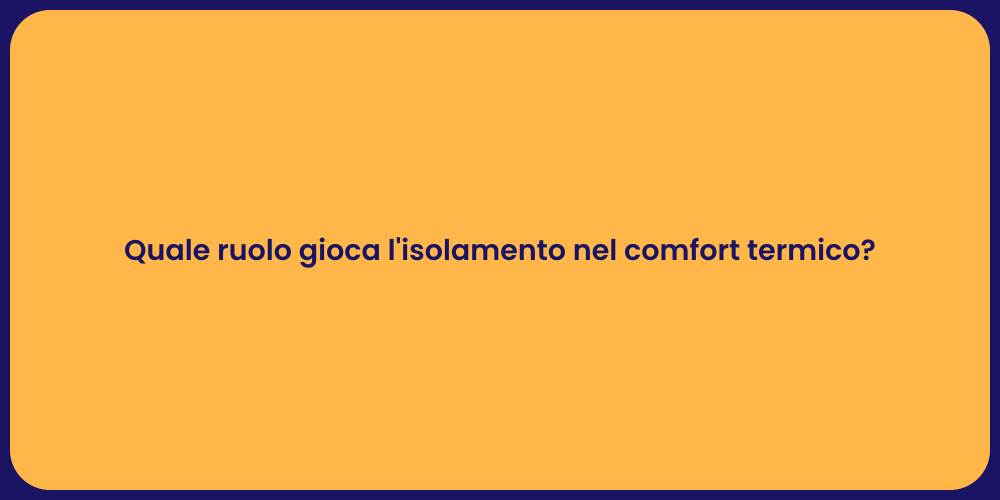 Quale ruolo gioca l'isolamento nel comfort termico?