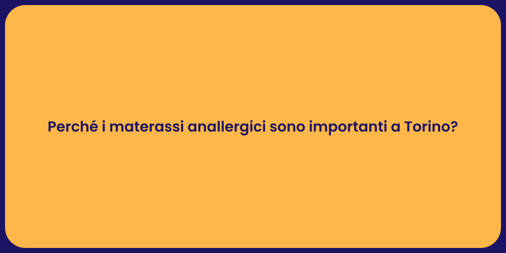 Perché i materassi anallergici sono importanti a Torino?