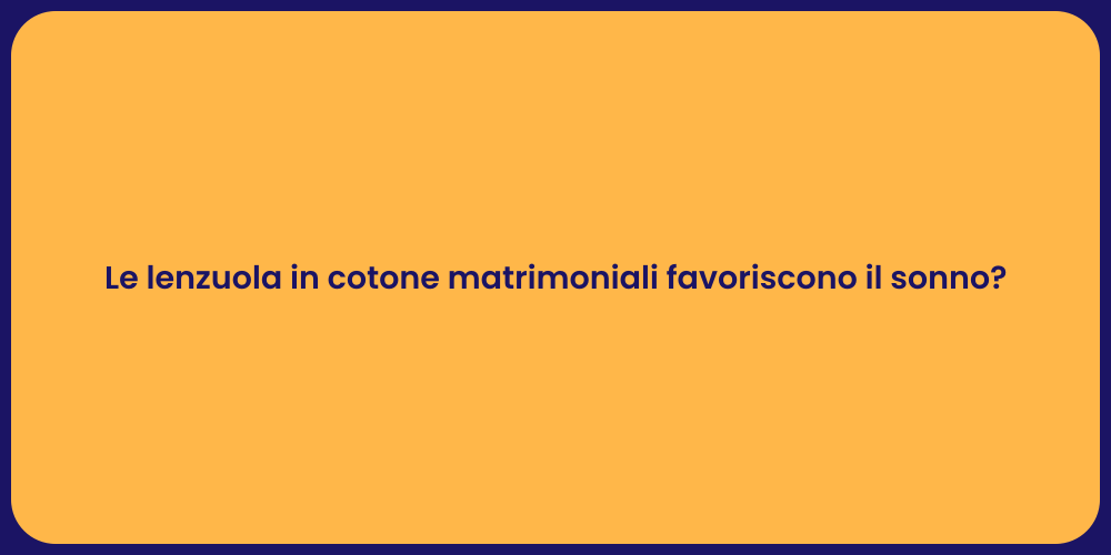 Le lenzuola in cotone matrimoniali favoriscono il sonno?