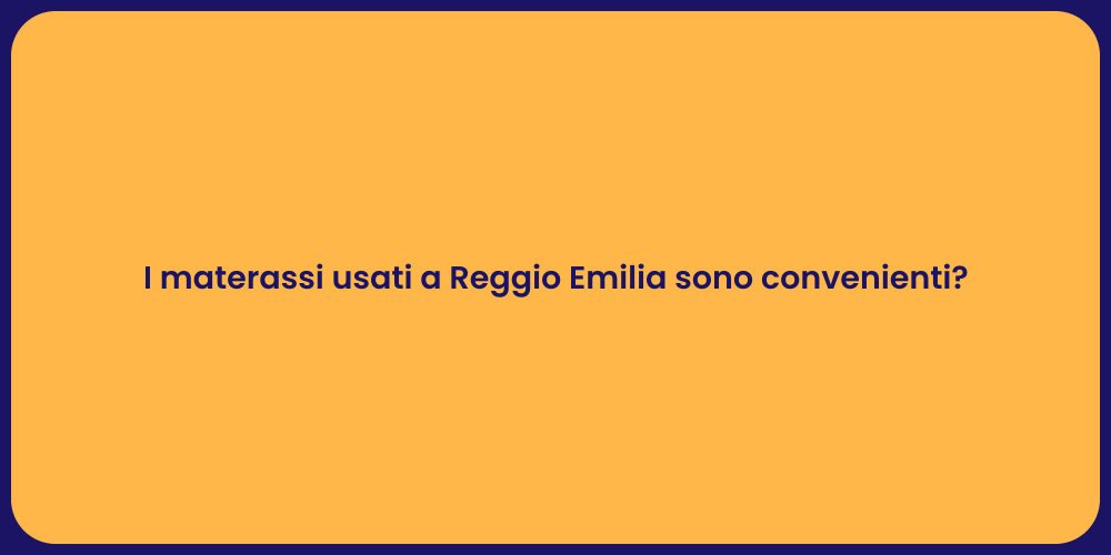 I materassi usati a Reggio Emilia sono convenienti?
