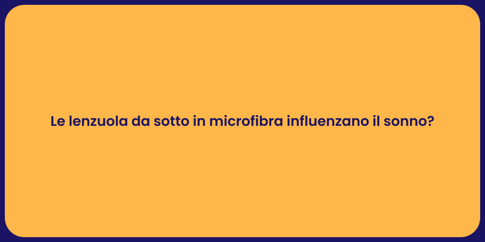Le lenzuola da sotto in microfibra influenzano il sonno?