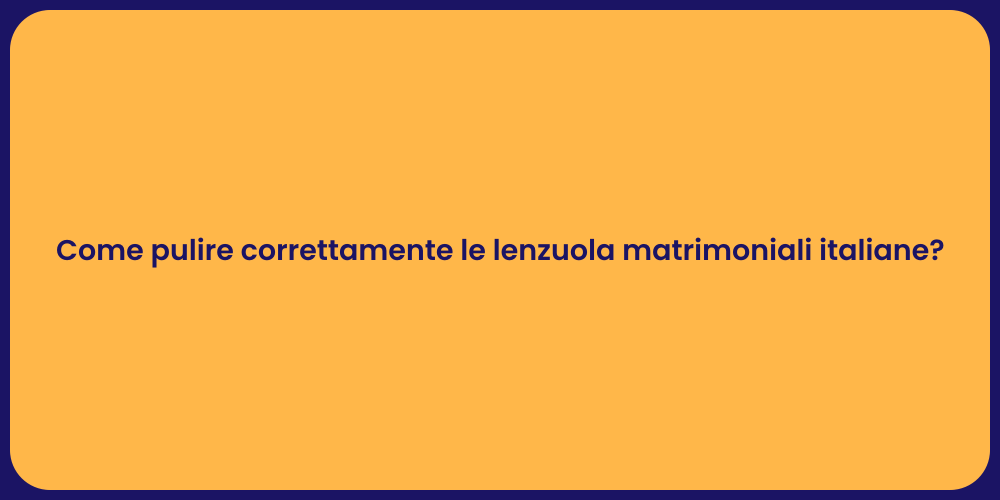 Come pulire correttamente le lenzuola matrimoniali italiane?
