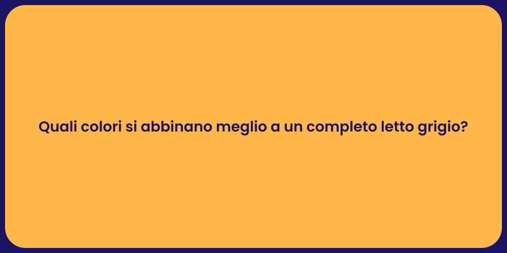 Quali colori si abbinano meglio a un completo letto grigio?