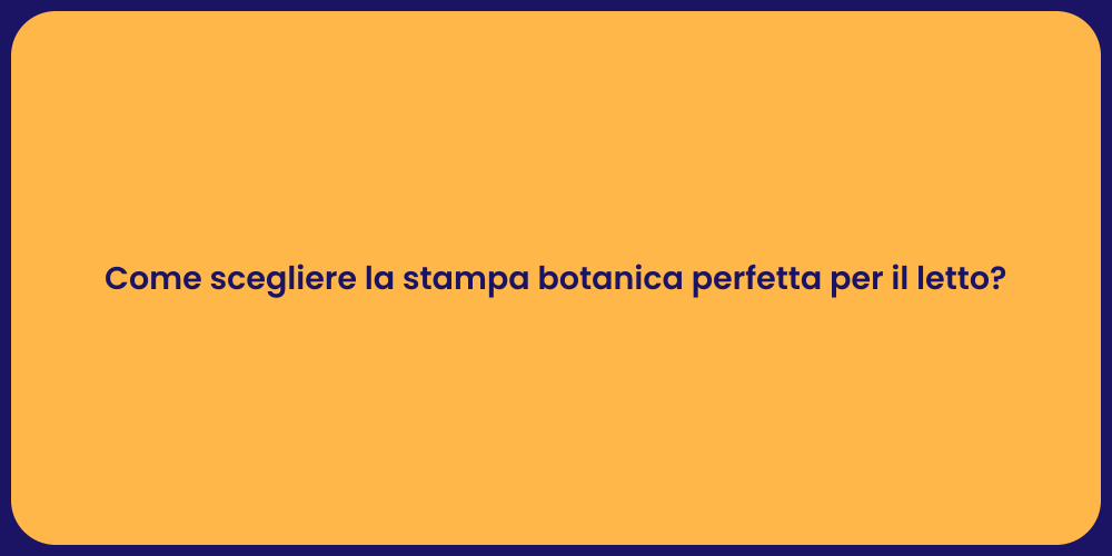 Come scegliere la stampa botanica perfetta per il letto?