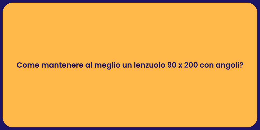 Come mantenere al meglio un lenzuolo 90 x 200 con angoli?