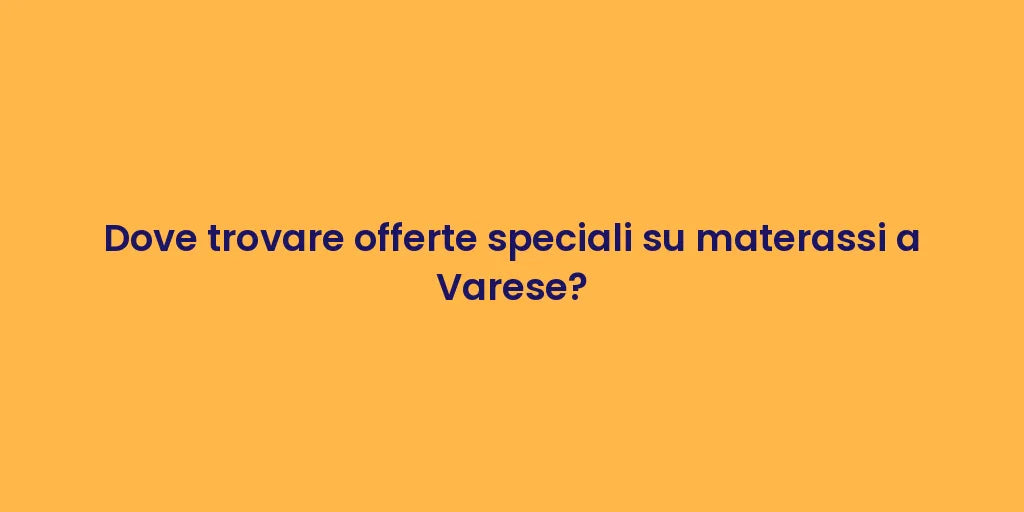 Dove trovare offerte speciali su materassi a Varese?