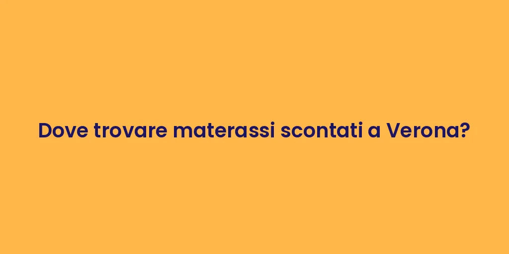 Dove trovare materassi scontati a Verona?