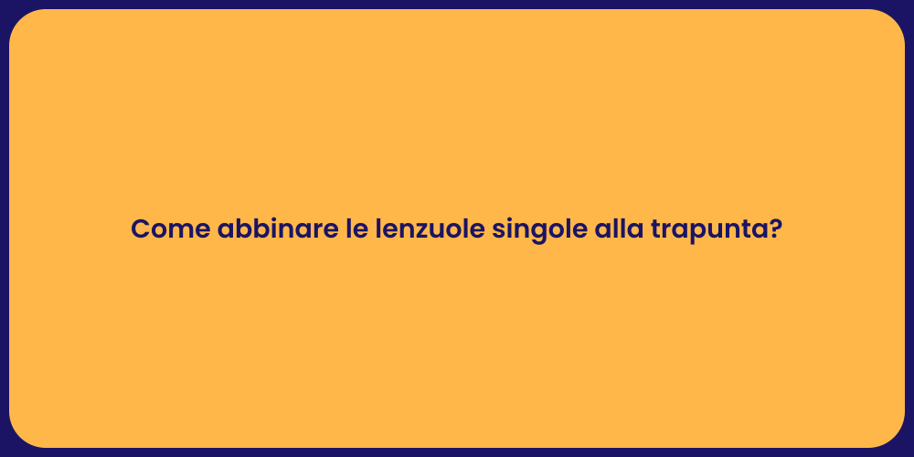 Come abbinare le lenzuole singole alla trapunta?