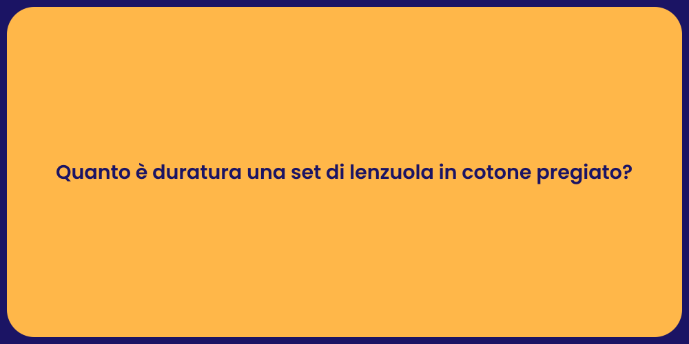 Quanto è duratura una set di lenzuola in cotone pregiato?