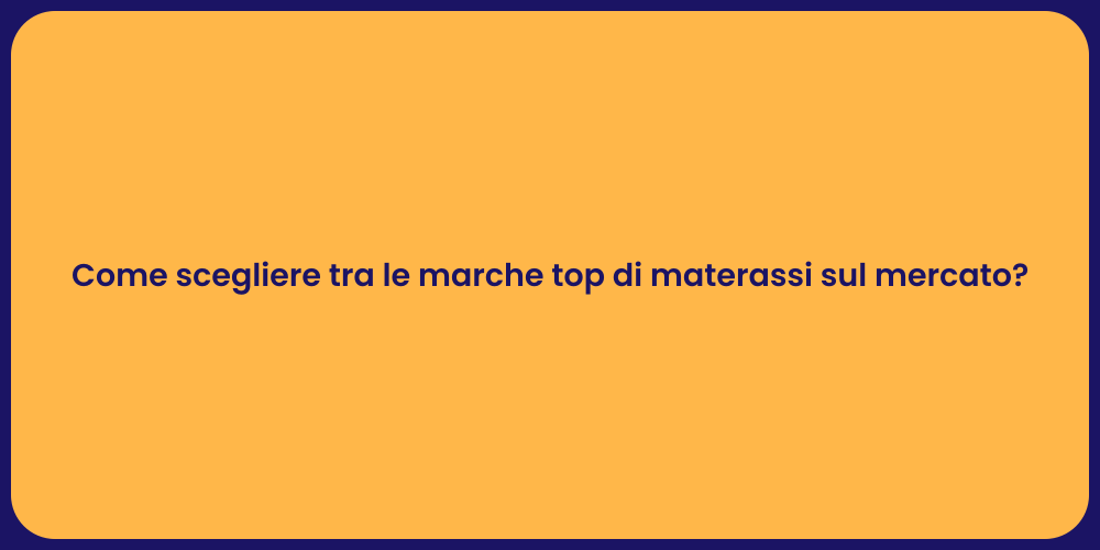 Come scegliere tra le marche top di materassi sul mercato?