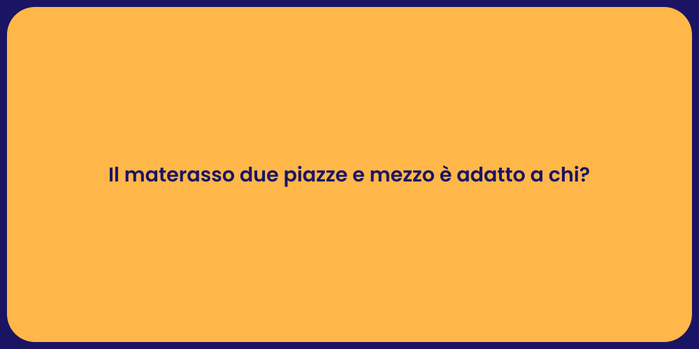 Il materasso due piazze e mezzo è adatto a chi?