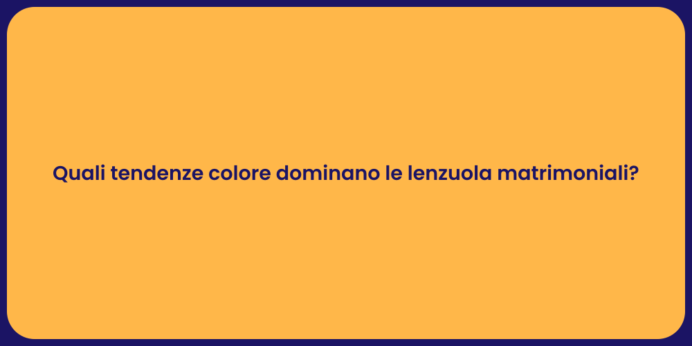 Quali tendenze colore dominano le lenzuola matrimoniali?