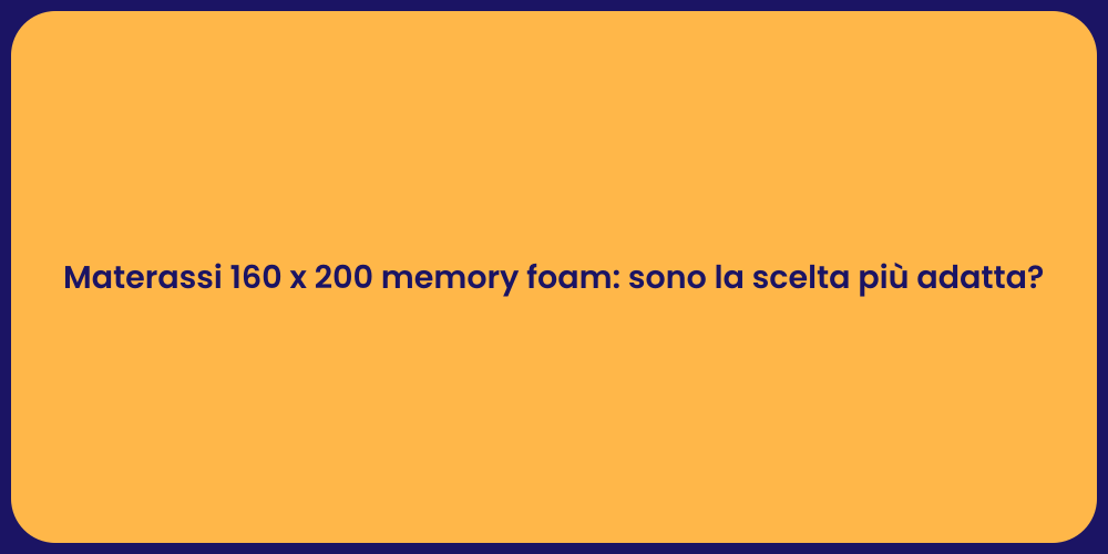 Materassi 160 x 200 memory foam: sono la scelta più adatta?