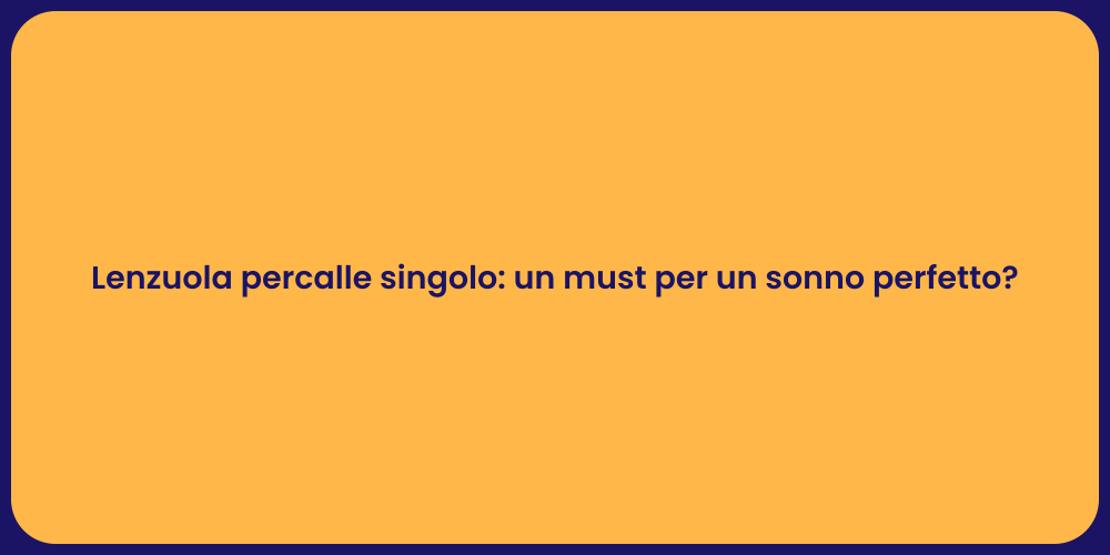 Lenzuola percalle singolo: un must per un sonno perfetto?