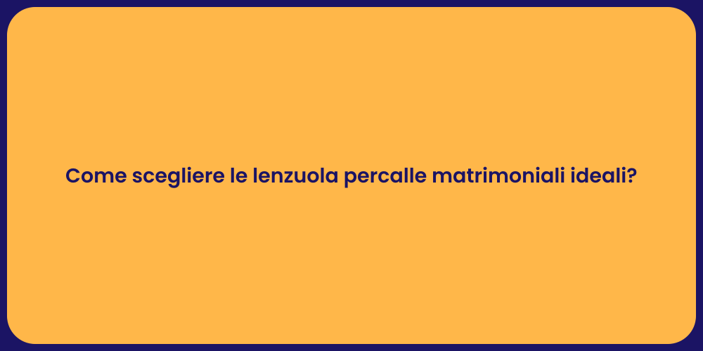 Come scegliere le lenzuola percalle matrimoniali ideali?