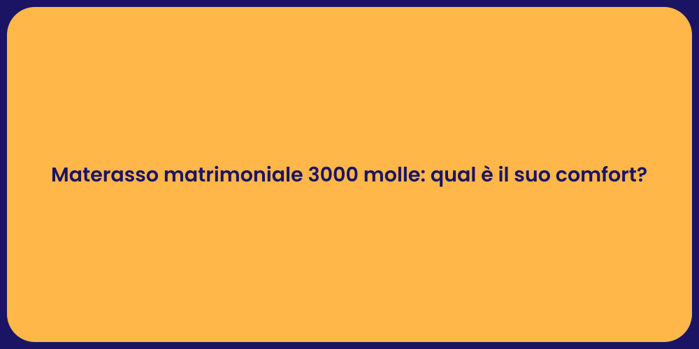 Materasso matrimoniale 3000 molle: qual è il suo comfort?