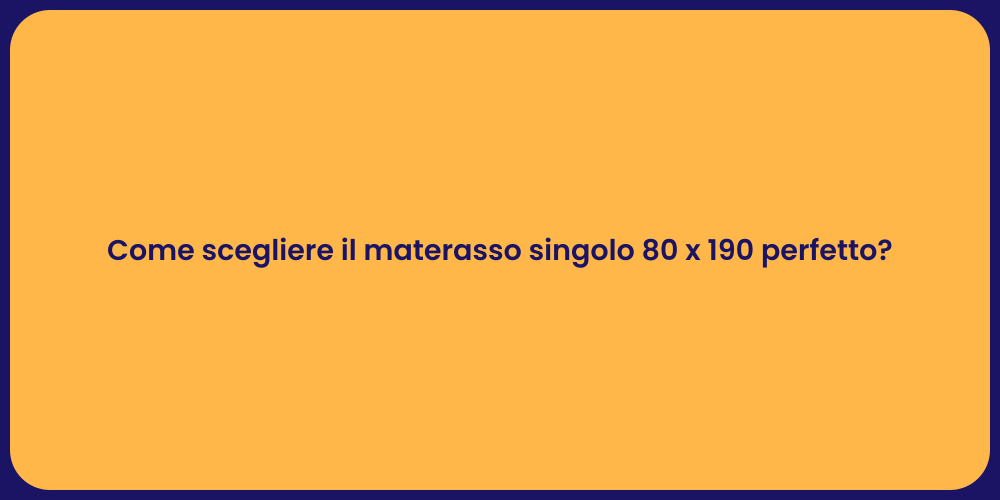 Come scegliere il materasso singolo 80 x 190 perfetto?