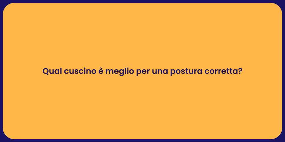 Qual cuscino è meglio per una postura corretta?