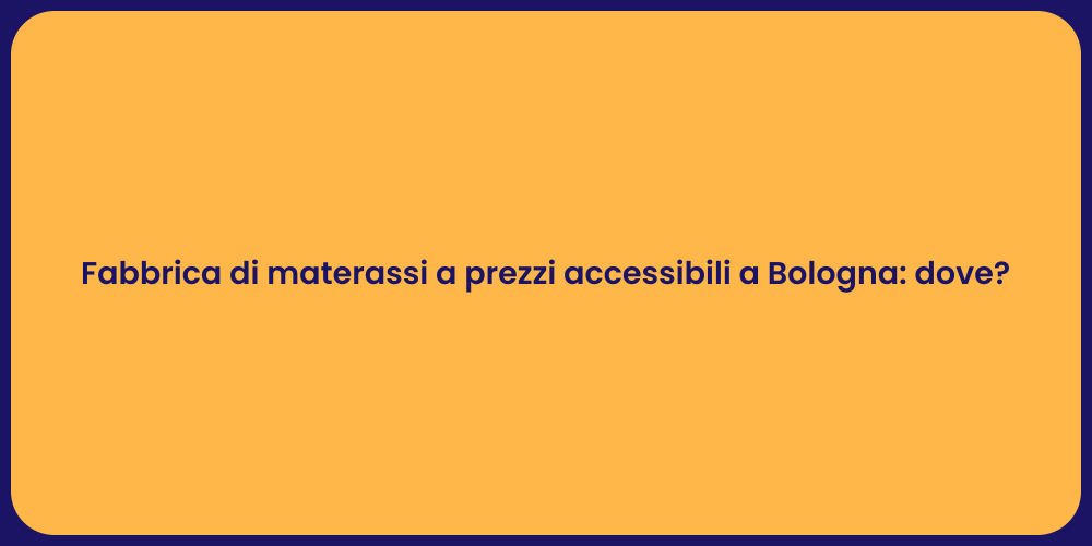 Fabbrica di materassi a prezzi accessibili a Bologna: dove?