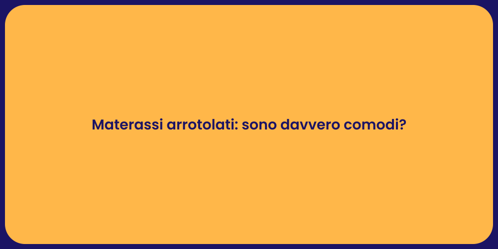 Materassi arrotolati: sono davvero comodi?