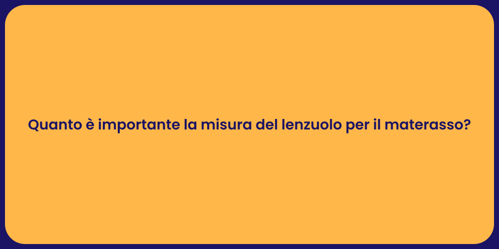 Quanto è importante la misura del lenzuolo per il materasso?