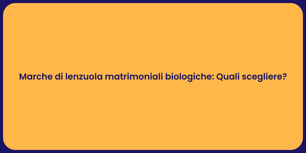 Marche di lenzuola matrimoniali biologiche: Quali scegliere?