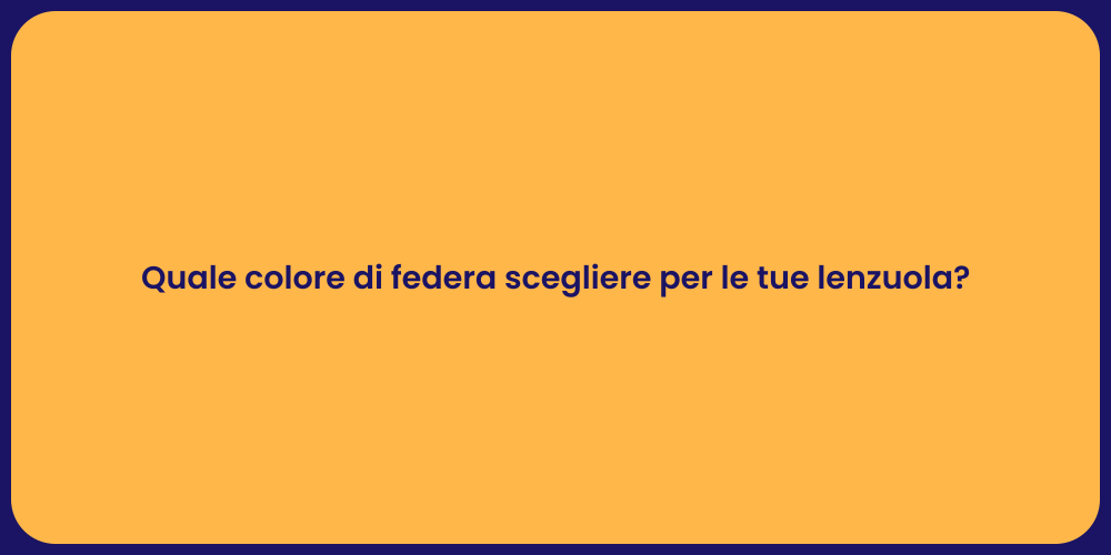 Quale colore di federa scegliere per le tue lenzuola?