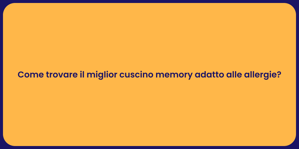 Come trovare il miglior cuscino memory adatto alle allergie?
