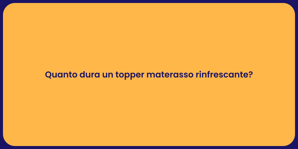 Quanto dura un topper materasso rinfrescante?