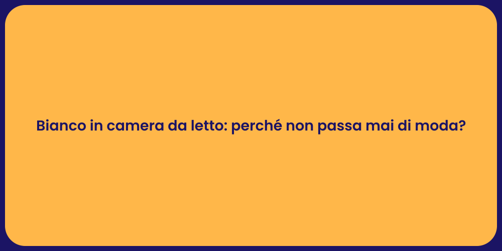 Bianco in camera da letto: perché non passa mai di moda?