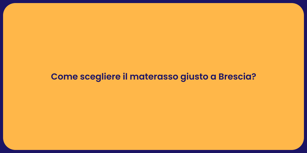 Come scegliere il materasso giusto a Brescia?