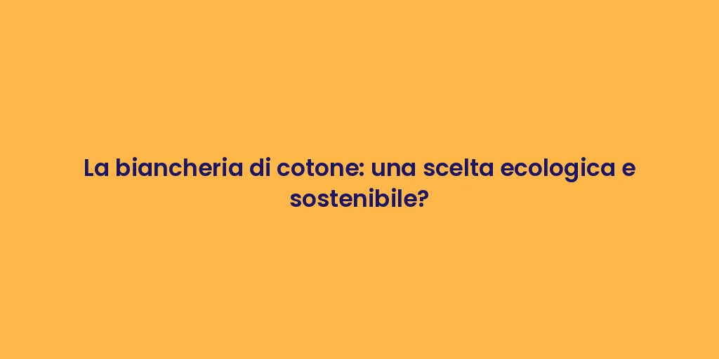 La biancheria di cotone: una scelta ecologica e sostenibile?