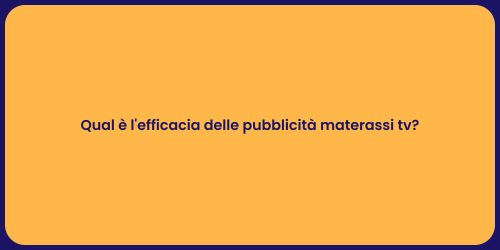 Qual è l'efficacia delle pubblicità materassi tv?