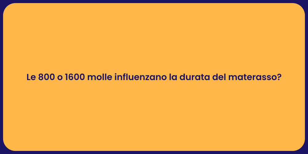 Le 800 o 1600 molle influenzano la durata del materasso?