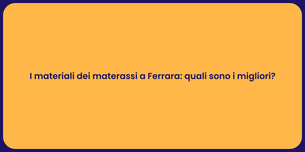I materiali dei materassi a Ferrara: quali sono i migliori?