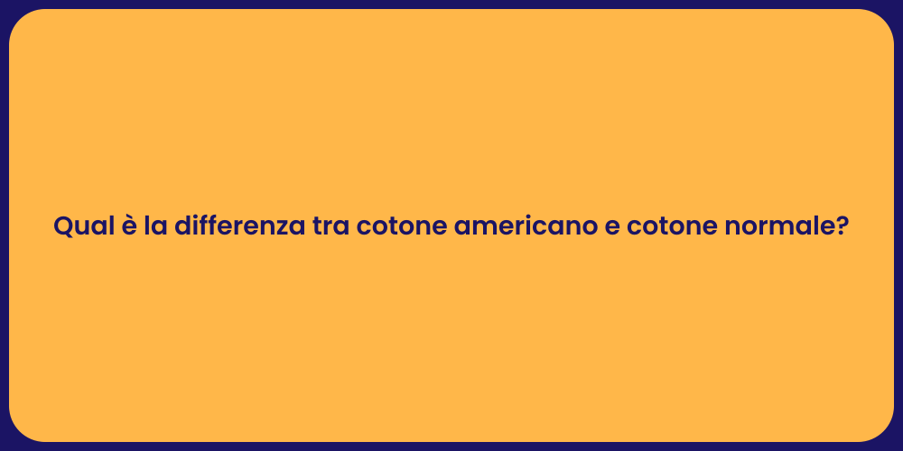 Qual è la differenza tra cotone americano e cotone normale?