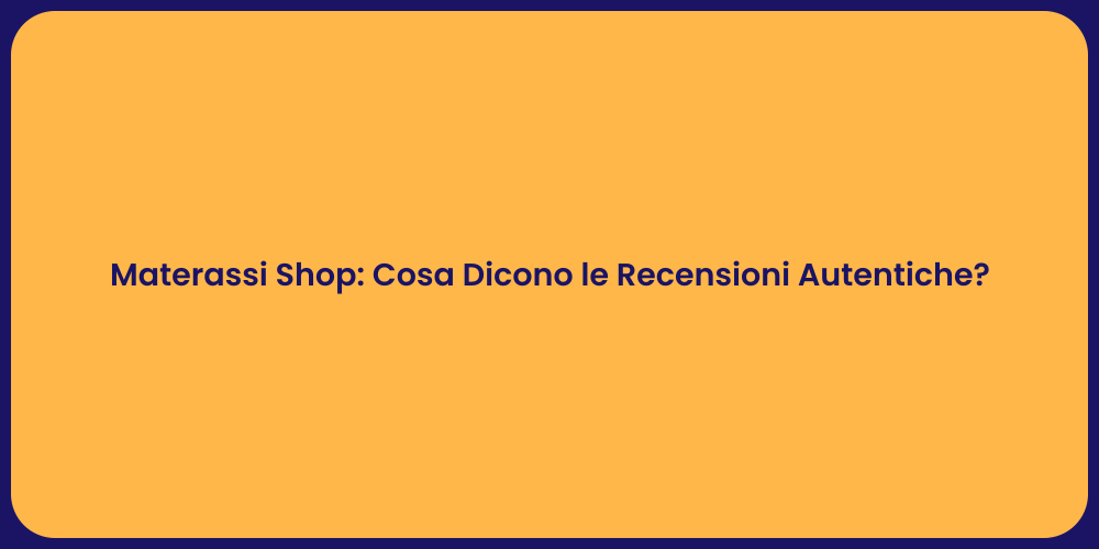Materassi Shop: Cosa Dicono le Recensioni Autentiche?