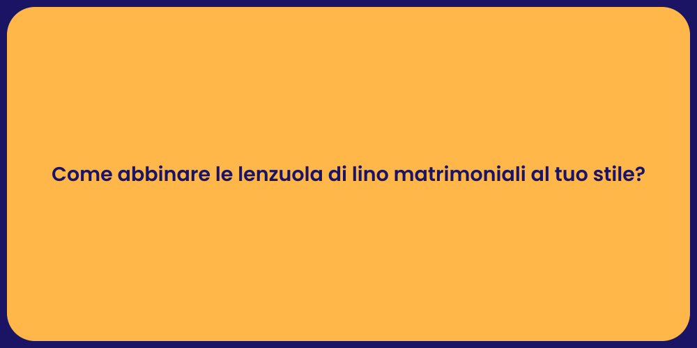 Come abbinare le lenzuola di lino matrimoniali al tuo stile?