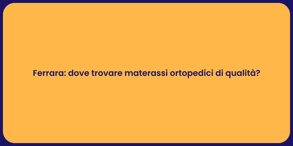 Ferrara: dove trovare materassi ortopedici di qualità?