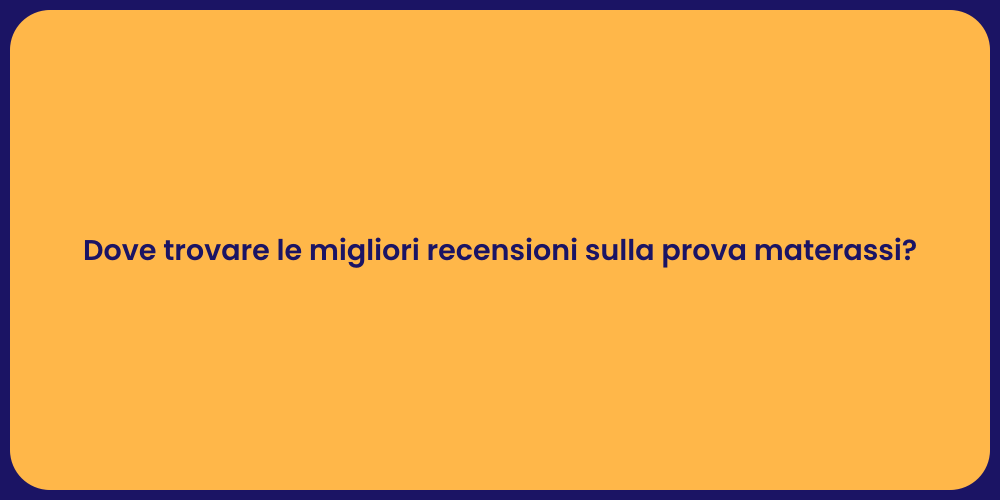Dove trovare le migliori recensioni sulla prova materassi?